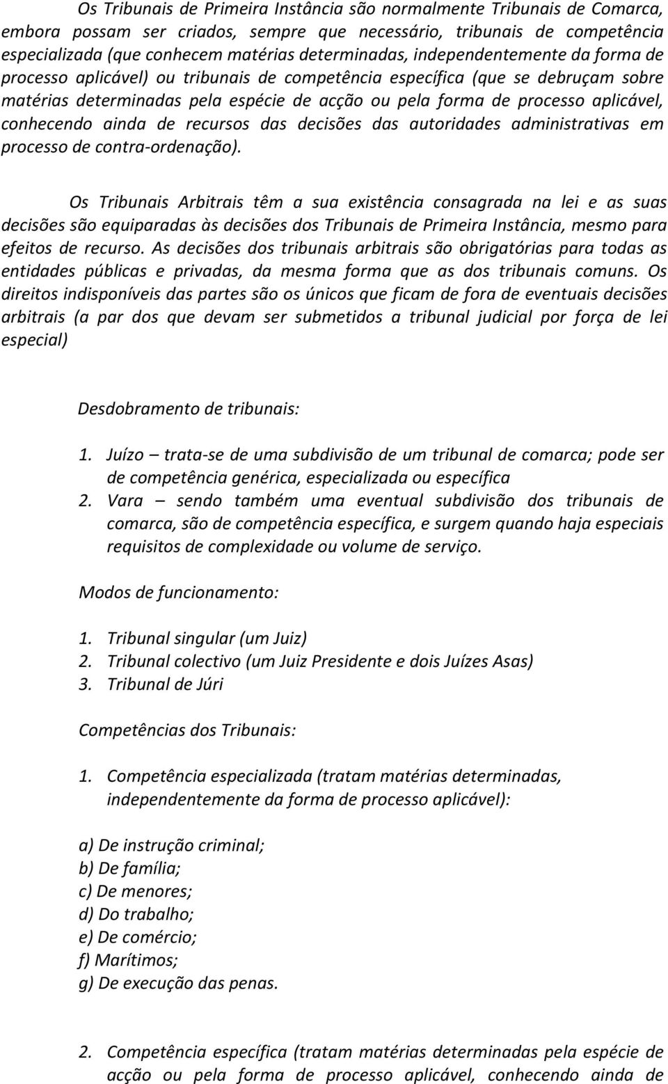 conhecendo ainda de recursos das decisões das autoridades administrativas em processo de contra ordenação).