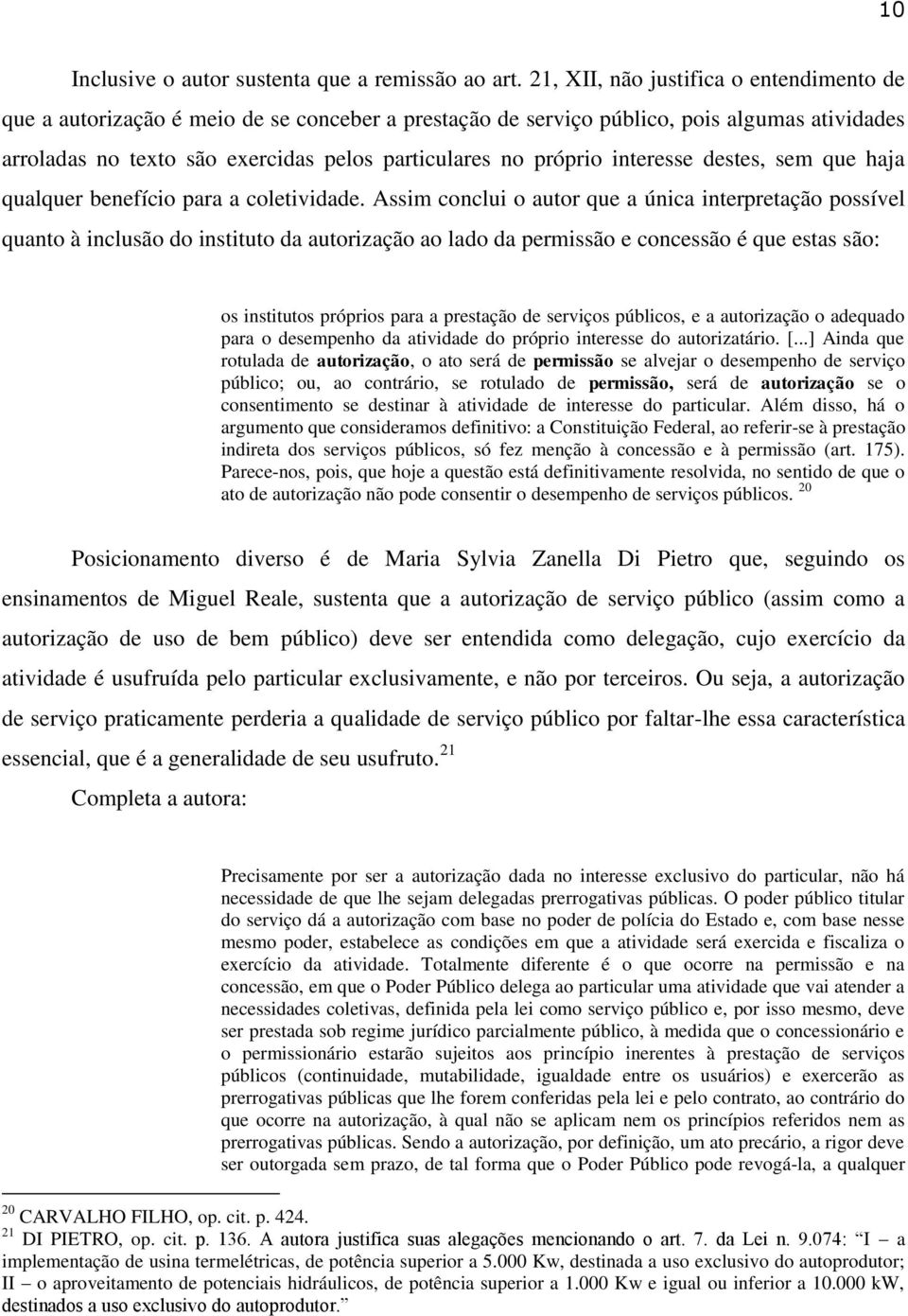 interesse destes, sem que haja qualquer benefício para a coletividade.