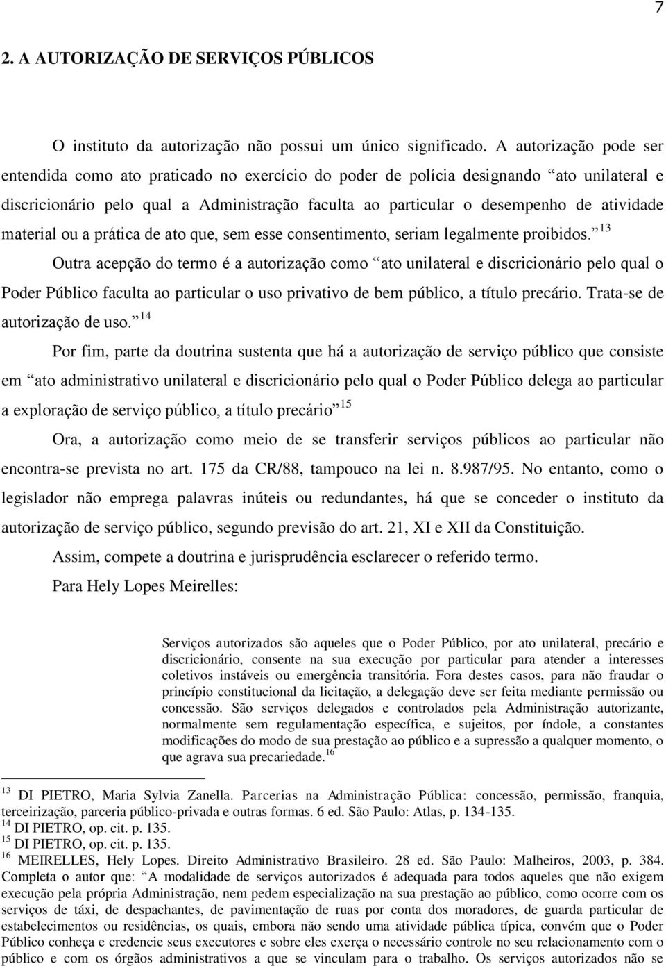 atividade material ou a prática de ato que, sem esse consentimento, seriam legalmente proibidos.