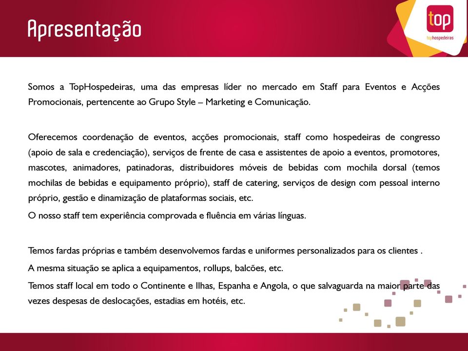 mascotes, animadores, patinadoras, distribuidores móveis de bebidas com mochila dorsal (temos mochilas de bebidas e equipamento próprio), staff de catering, serviços de design com pessoal interno