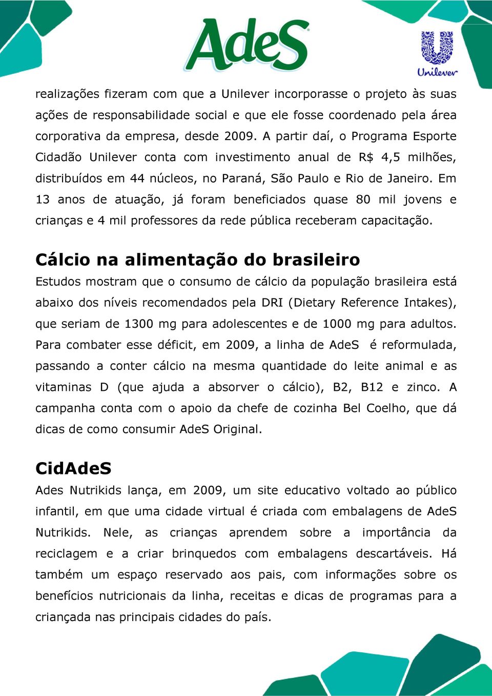 Em 13 anos de atuação, já foram beneficiados quase 80 mil jovens e crianças e 4 mil professores da rede pública receberam capacitação.