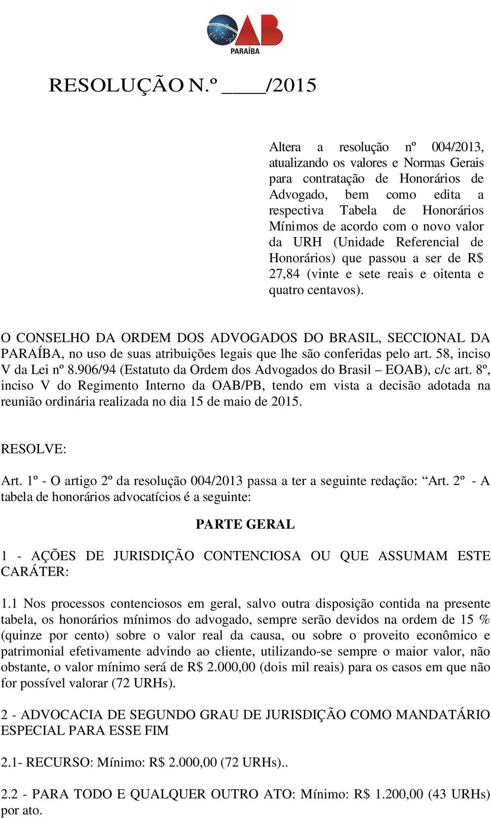 novo valor da URH (Unidade Referencial de Honorários) que passou a ser de R$ 27,84 (vinte e sete reais e oitenta e quatro centavos).