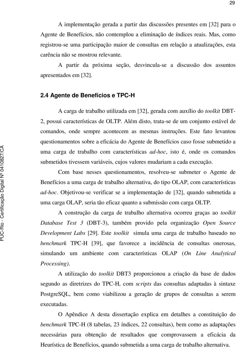 A partir da próxima seção, desvincula-se a discussão dos assuntos apresentados em [32]. 2.