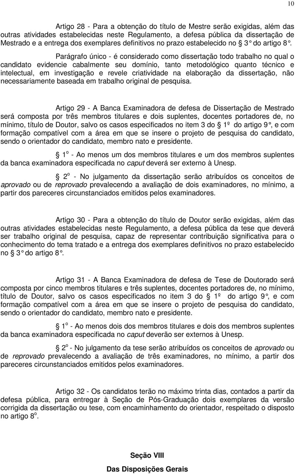 Parágrafo único - é considerado como dissertação todo trabalho no qual o candidato evidencie cabalmente seu domínio, tanto metodológico quanto técnico e intelectual, em investigação e revele