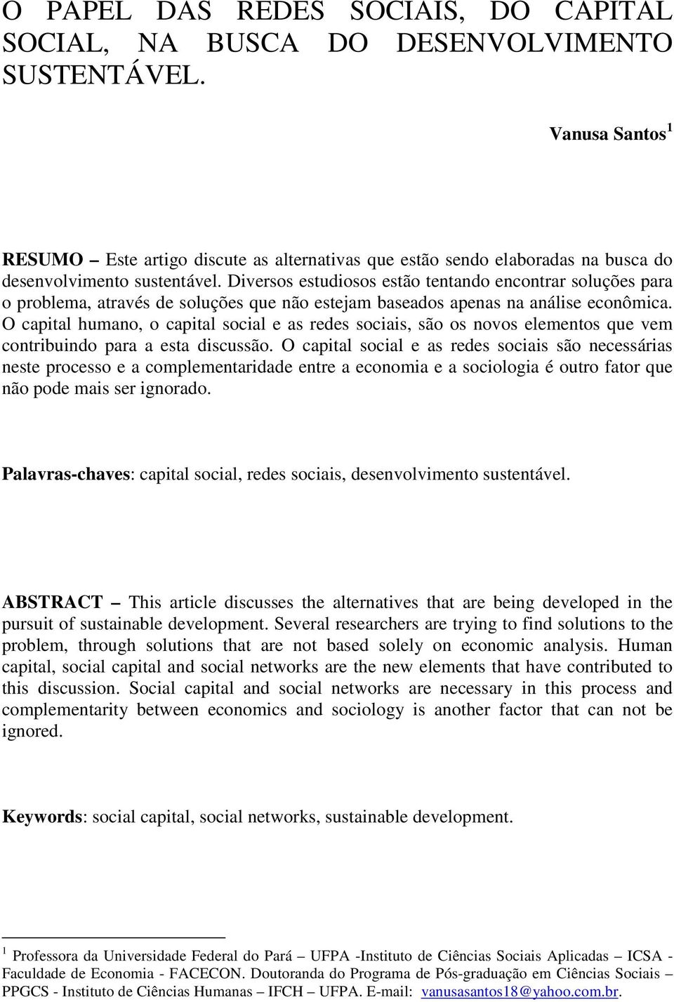 Diversos estudiosos estão tentando encontrar soluções para o problema, através de soluções que não estejam baseados apenas na análise econômica.