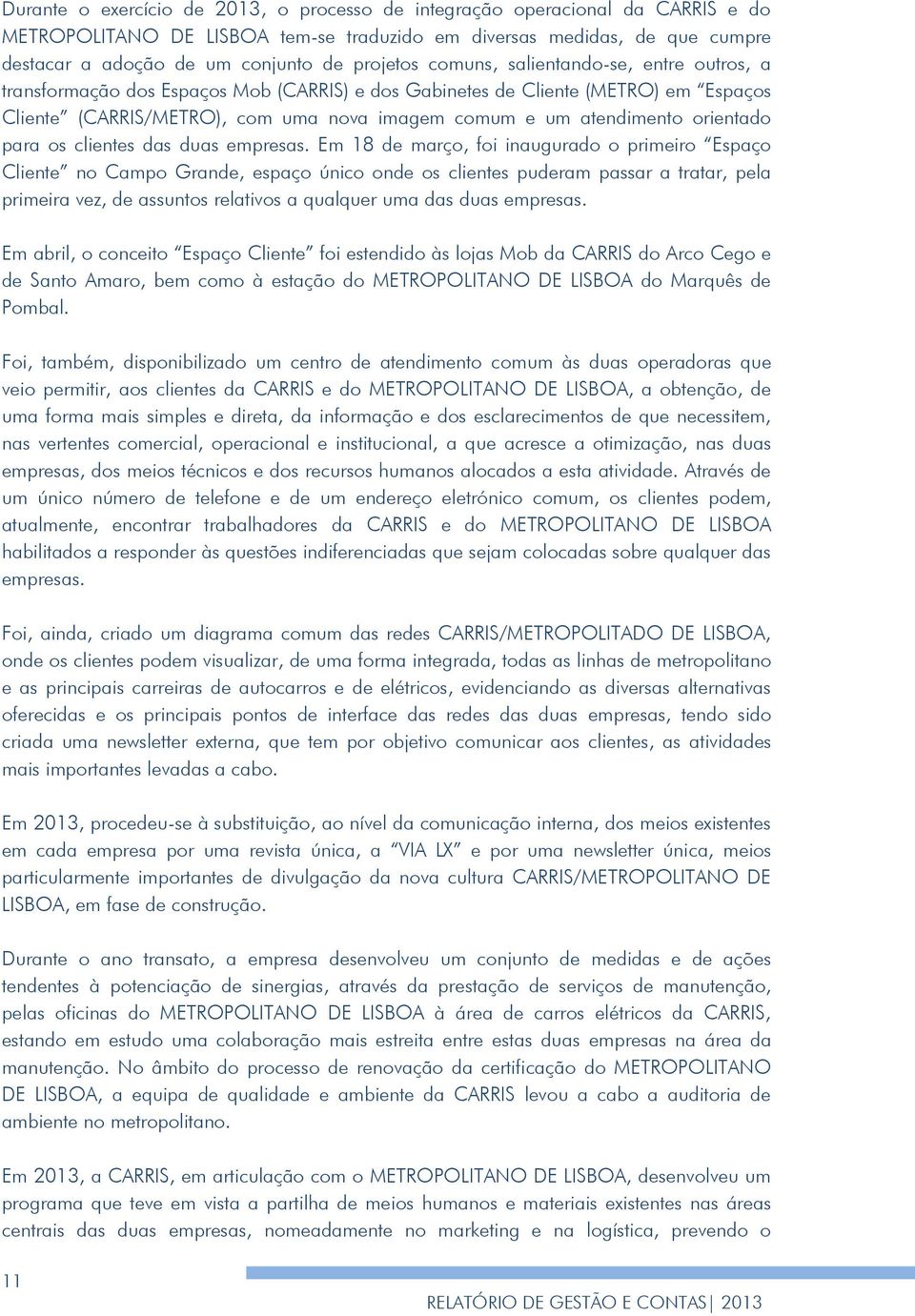 atendimento orientado para os clientes das duas empresas.