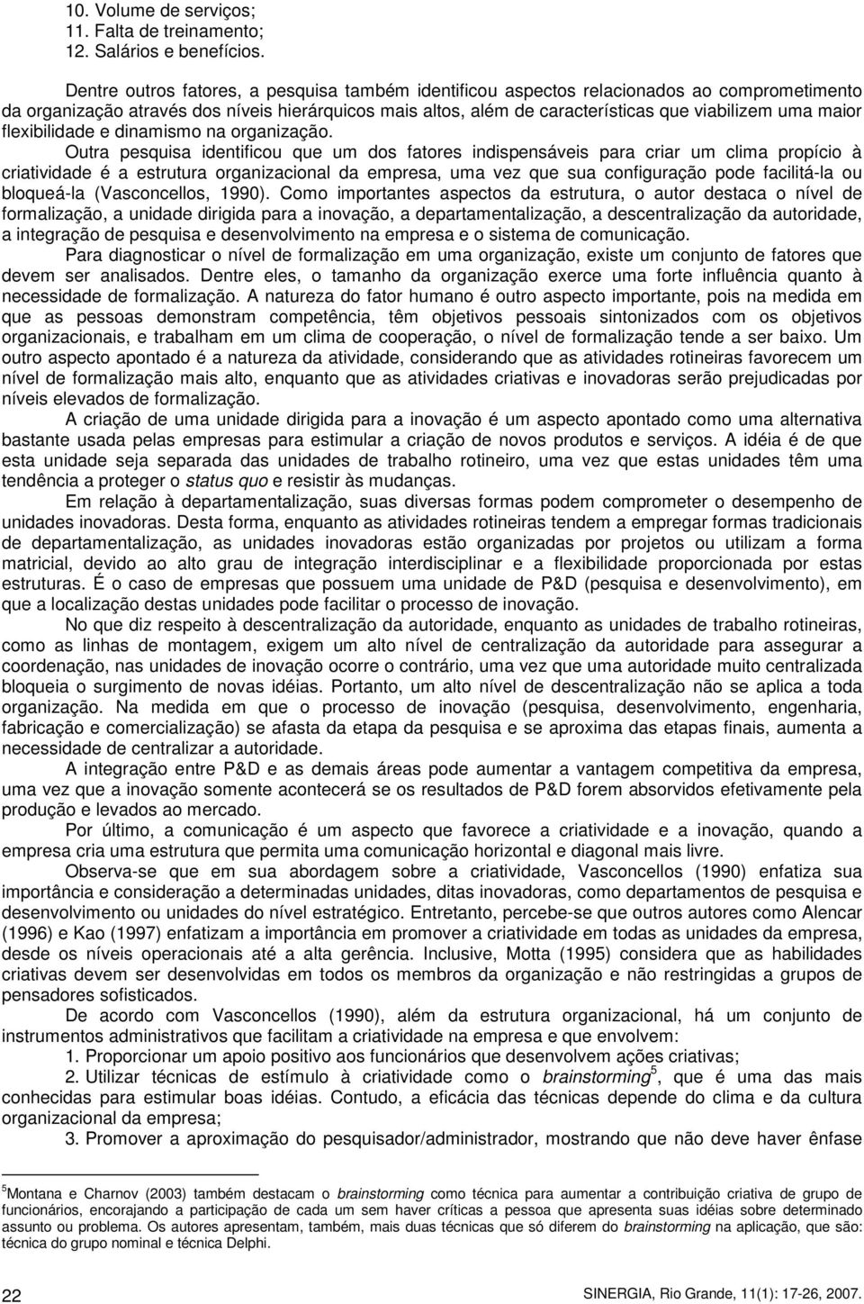 maior flexibilidade e dinamismo na organização.