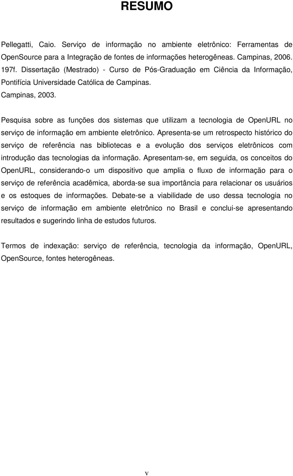 Pesquisa sobre as funções dos sistemas que utilizam a tecnologia de OpenURL no serviço de informação em ambiente eletrônico.