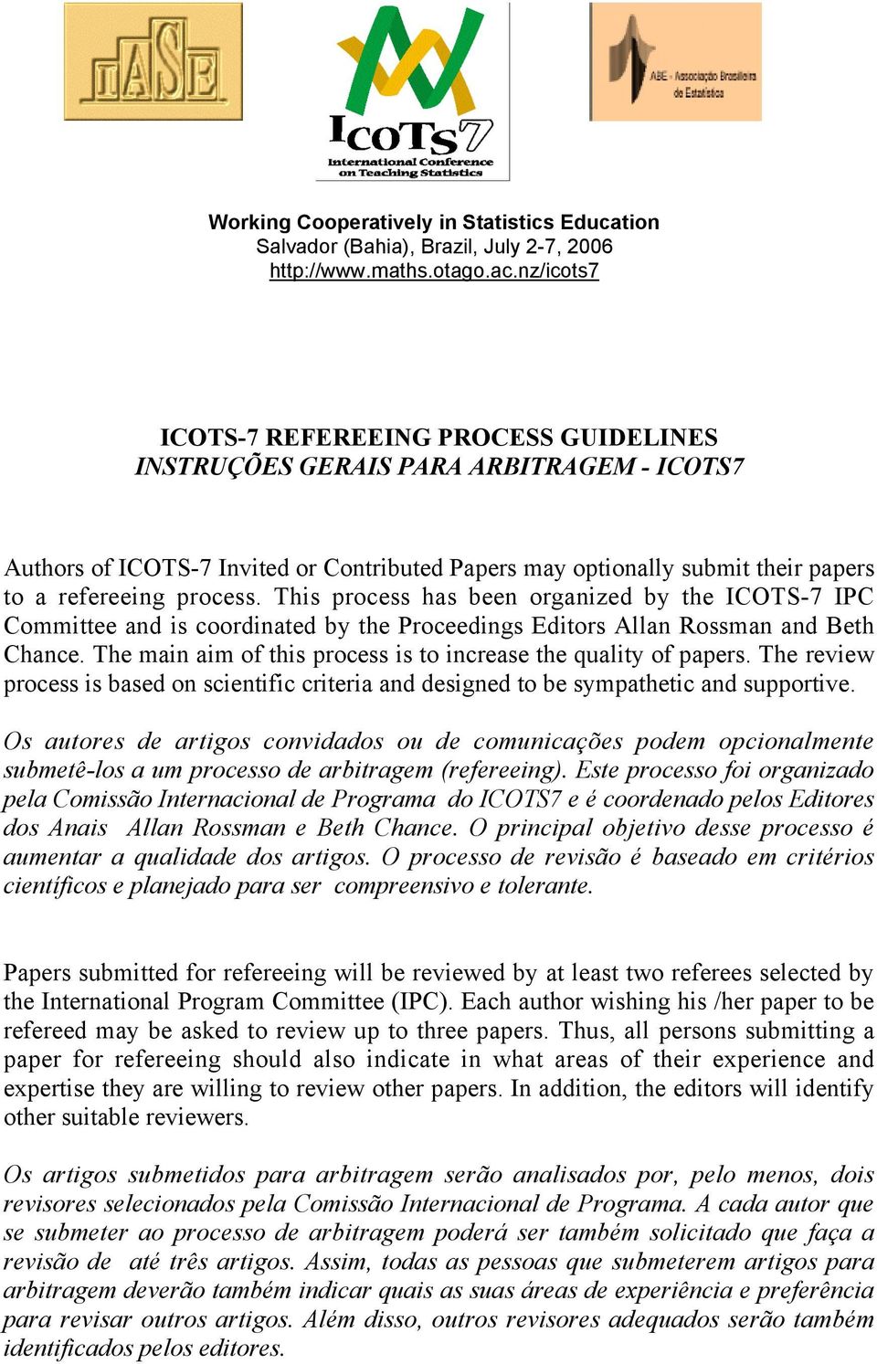 This process has been organized by the ICOTS-7 IPC Committee and is coordinated by the Proceedings Editors Allan Rossman and Beth Chance.