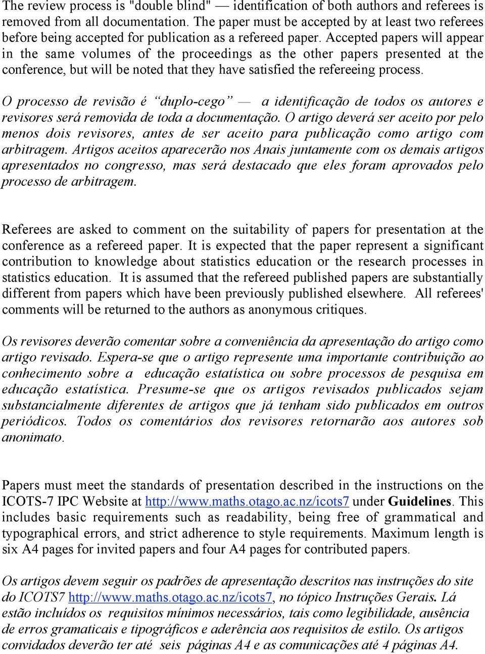 Accepted papers will appear in the same volumes of the proceedings as the other papers presented at the conference, but will be noted that they have satisfied the refereeing process.