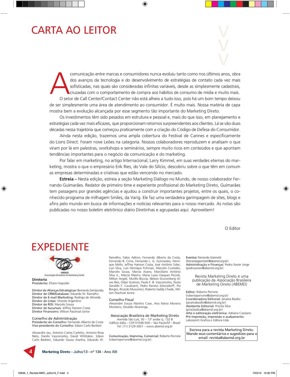 O setor de Call Center/Contact Center não está alheio a tudo isso, pois há um bom tempo deixou de ser simplesmente uma área de atendimento ao consumidor. É muito mais.