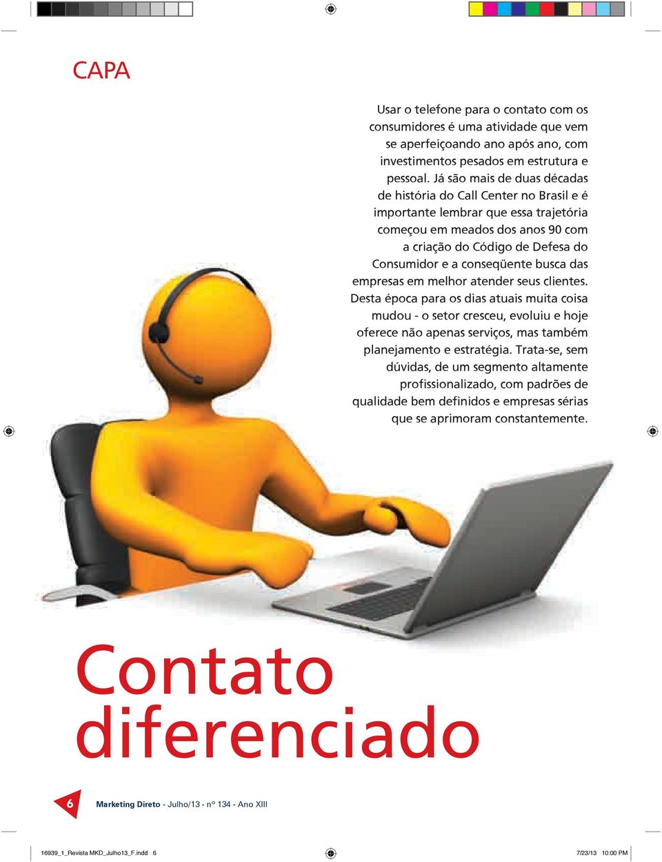 conseqüente busca das empresas em melhor atender seus clientes.