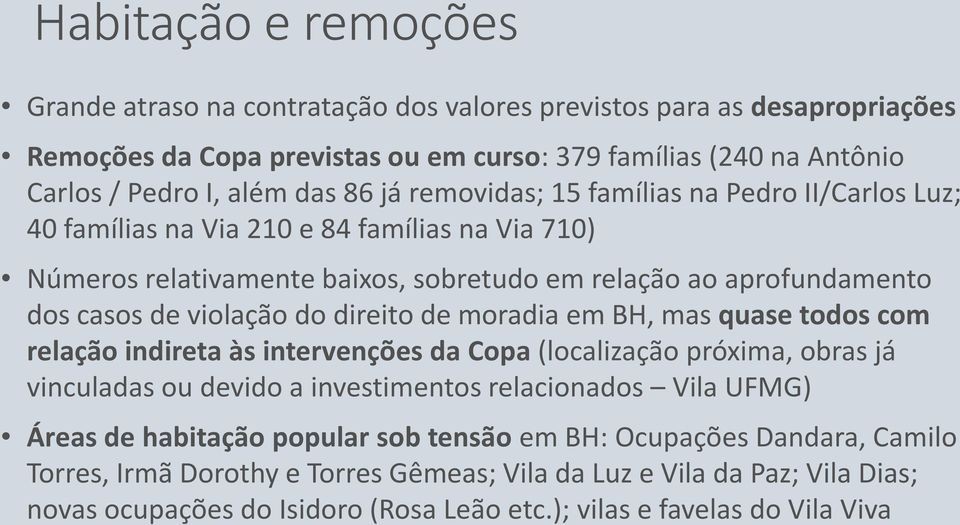 direito de moradia em BH, mas quase todos com relação indireta às intervenções da Copa (localização próxima, obras já vinculadas ou devido a investimentos relacionados Vila UFMG) Áreas de