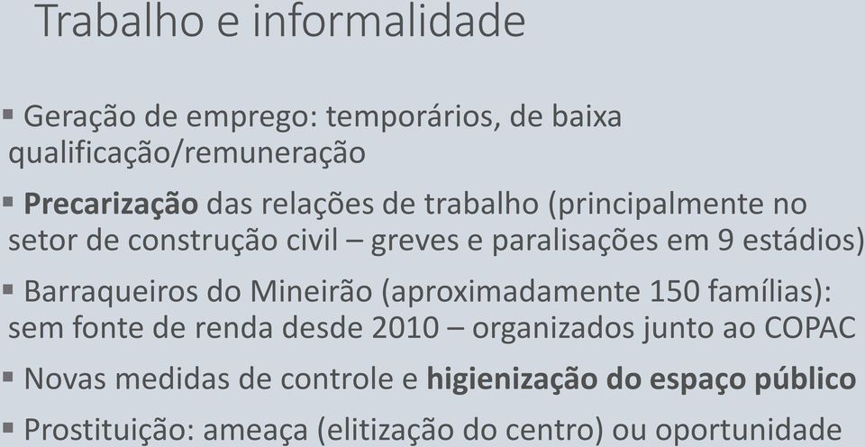 Barraqueiros do Mineirão (aproximadamente 150 famílias): sem fonte de renda desde 2010 organizados junto ao