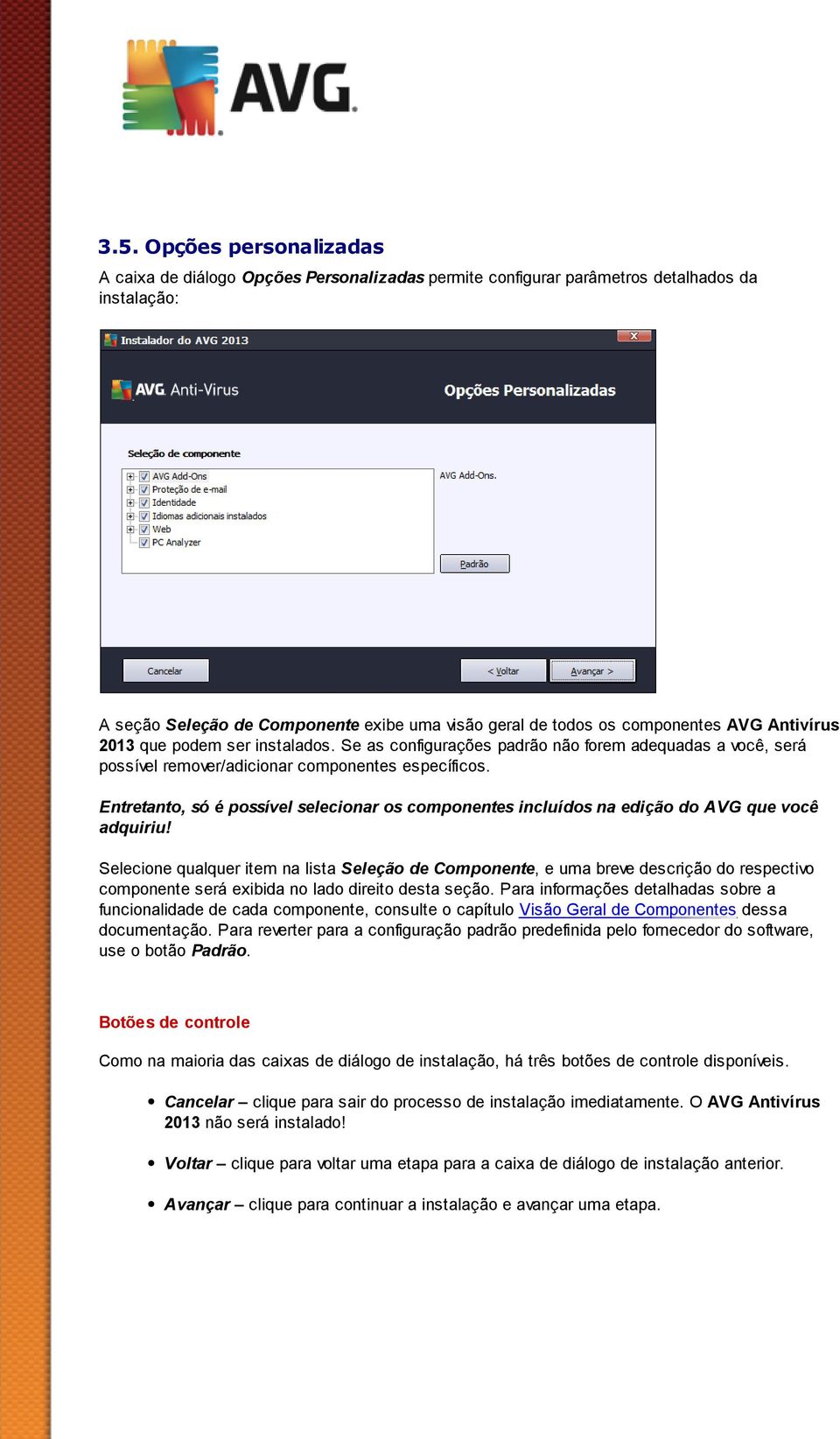 Entretanto, só é possível selecionar os componentes incluídos na edição do AVG que você adquiriu!