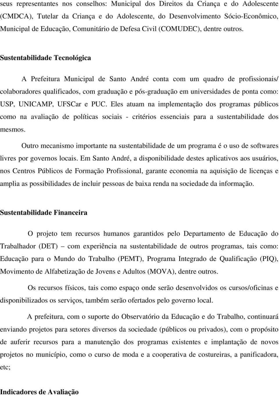 Sustentabilidade Tecnológica A Prefeitura Municipal de Santo André conta com um quadro de profissionais/ colaboradores qualificados, com graduação e pós-graduação em universidades de ponta como: USP,