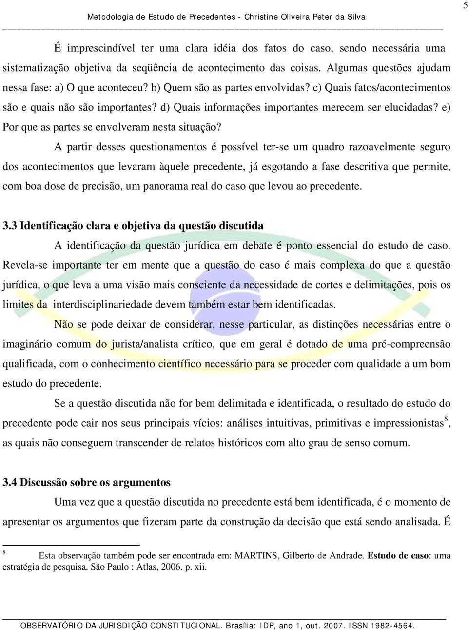 e) Por que as partes se envolveram nesta situação?