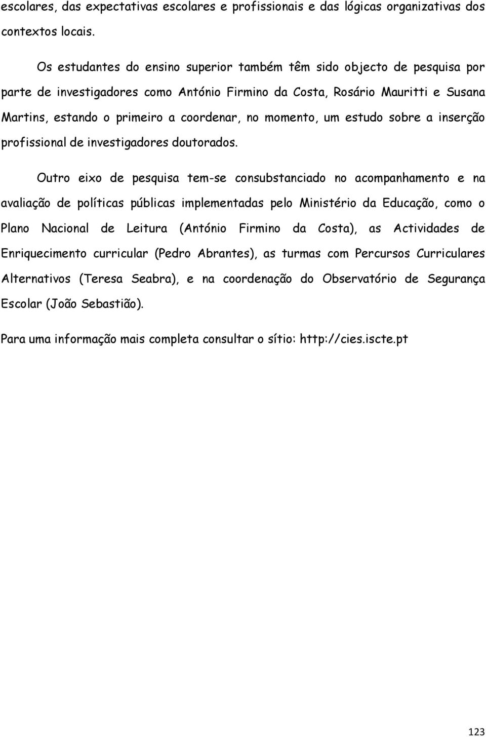 momento, um estudo sobre a inserção profissional de investigadores doutorados.