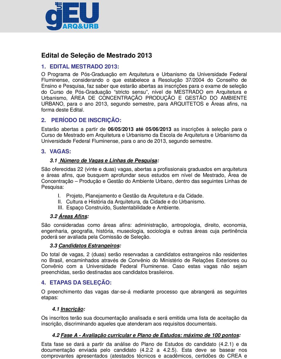 faz saber que estarão abertas as inscrições para o exame de seleção do Curso de Pós-Graduação stricto sensu, nível de MESTRADO em Arquitetura e Urbanismo, ÁREA DE CONCENTRAÇÃO PRODUÇÃO E GESTÃO DO