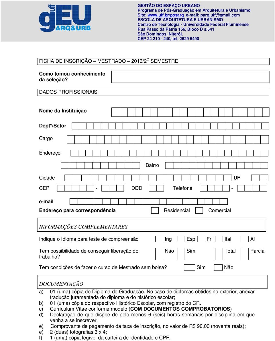 2629 5490 FICHA DE INSCRIÇÃO MESTRADO 2013/2 O SEMESTRE Como tomou conhecimento da seleção?