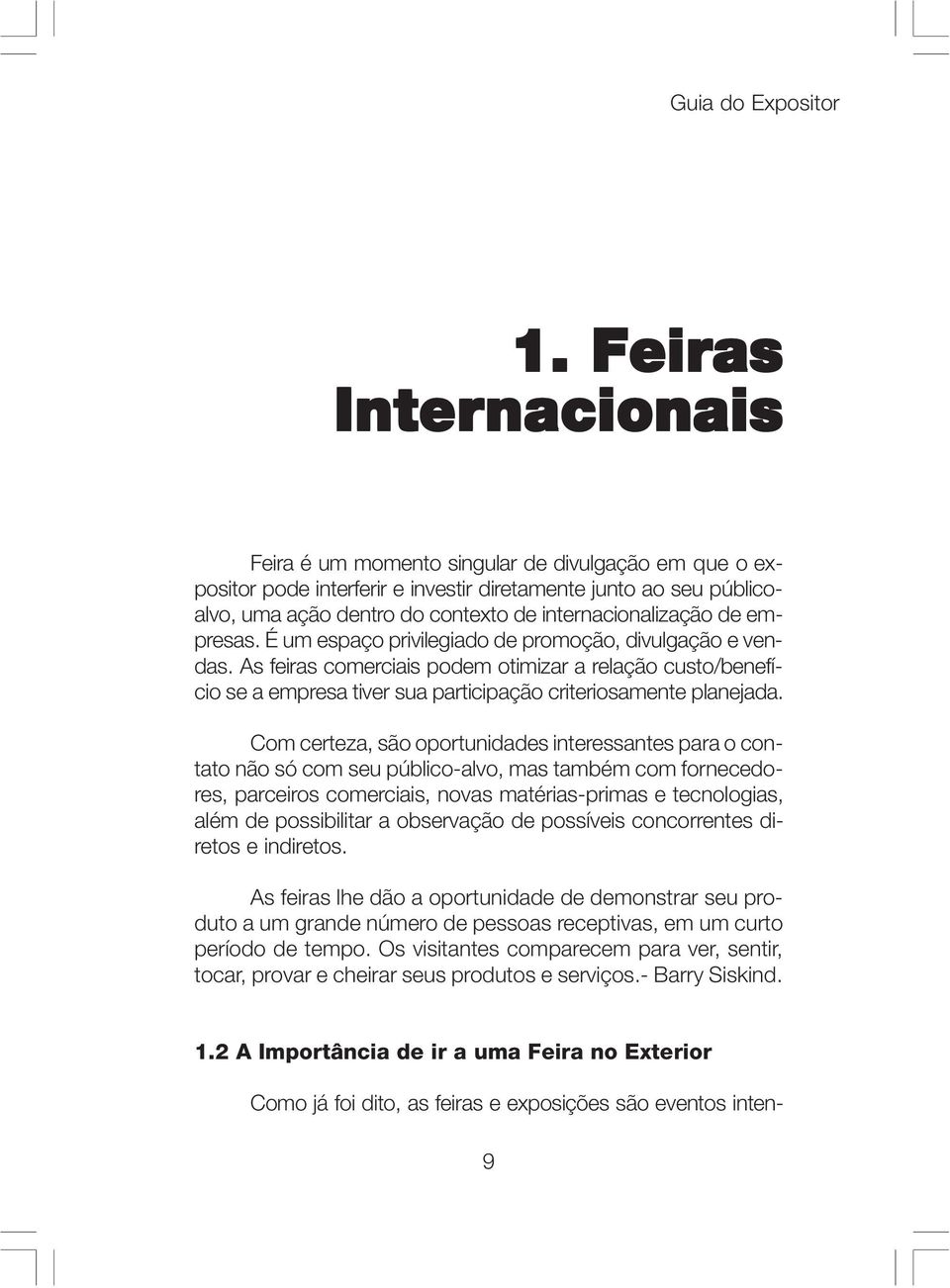 As feiras comerciais podem otimizar a relação custo/benefício se a empresa tiver sua participação criteriosamente planejada.