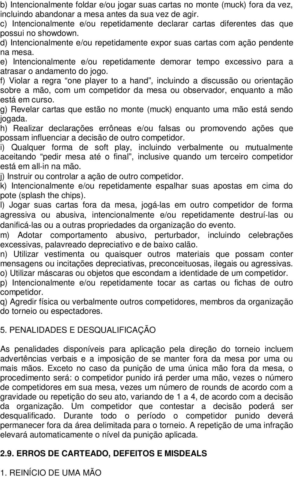 e) Intencionalmente e/ou repetidamente demorar tempo excessivo para a atrasar o andamento do jogo.