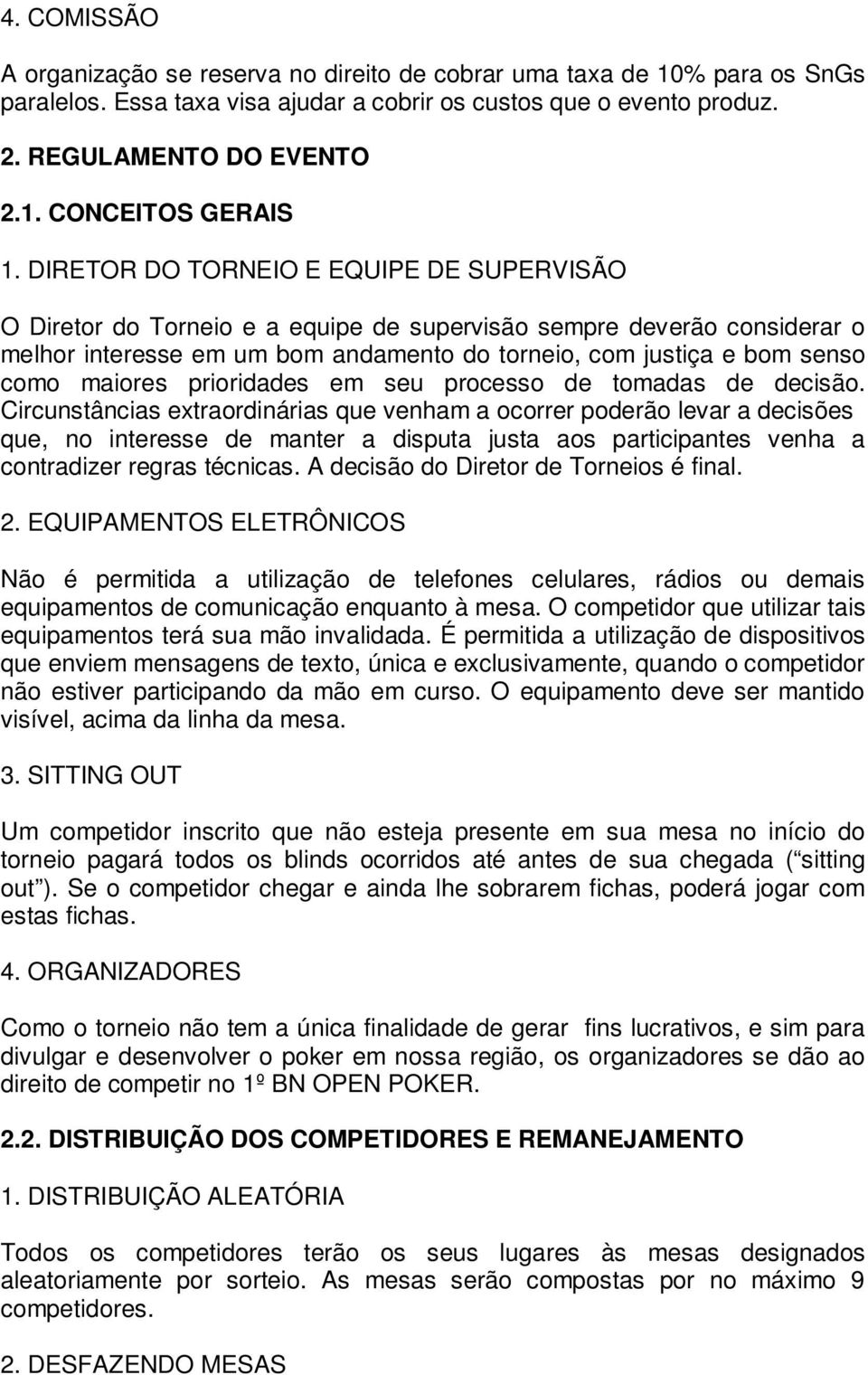 maiores prioridades em seu processo de tomadas de decisão.