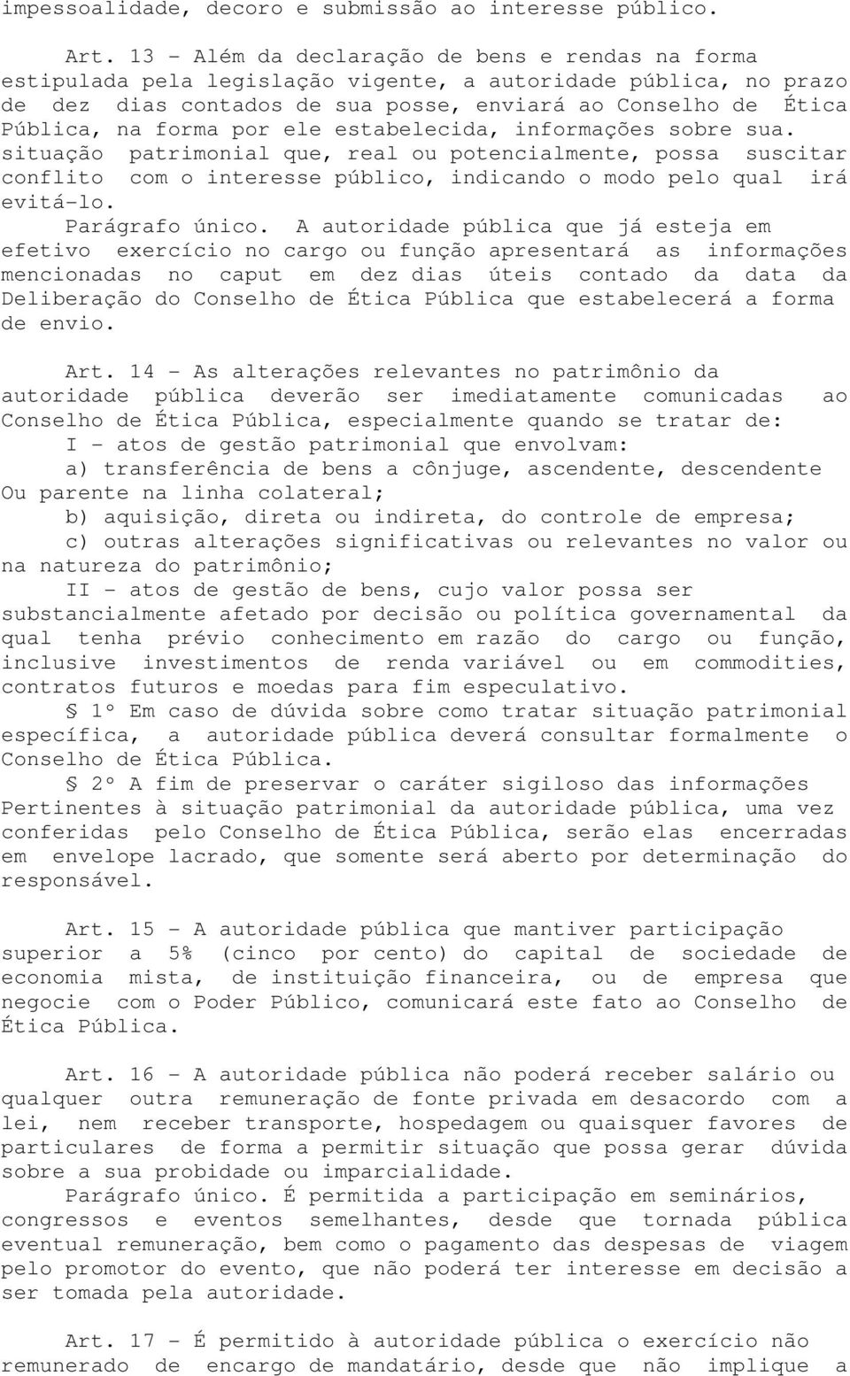 por ele estabelecida, informações sobre sua. situação patrimonial que, real ou potencialmente, possa suscitar conflito com o interesse público, indicando o modo pelo qual irá evitá-lo.