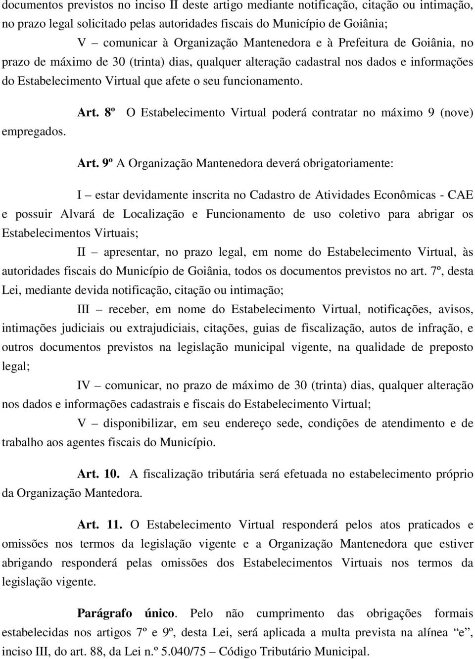 empregados. Art. 8º O Estabelecimento Virtual poderá contratar no máximo 9 (nove) Art.