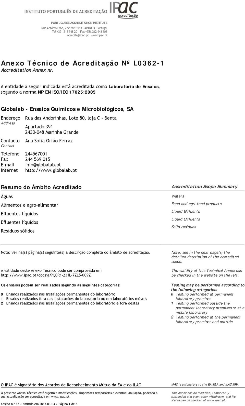 Telefone Fax E-mail Internet Rua das Andorinhas, Lote 8, loja C - Benta Apartado 391 243-48 Marinha Grande Ana Sofia Orfão Ferraz 2445671 244 569 15 info@globalab.