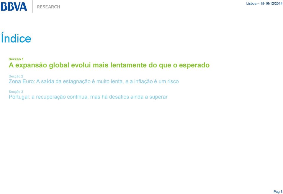estagnação é muito lenta, e a inflação é um risco Secção 3