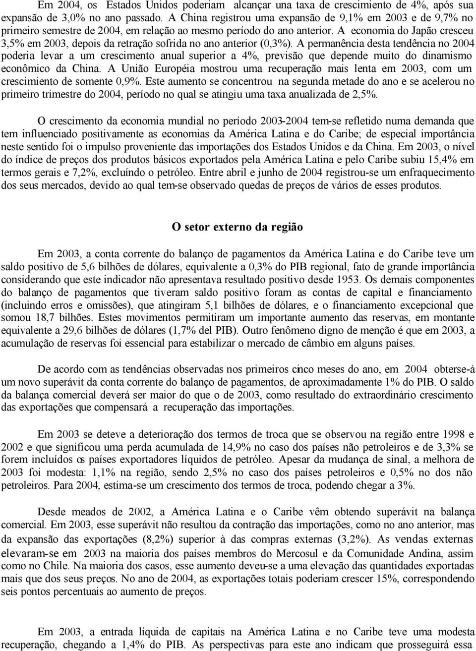 A economia do Japão cresceu 3,5% em 2003, depois da retração sofrida no ano anterior (0,3%).