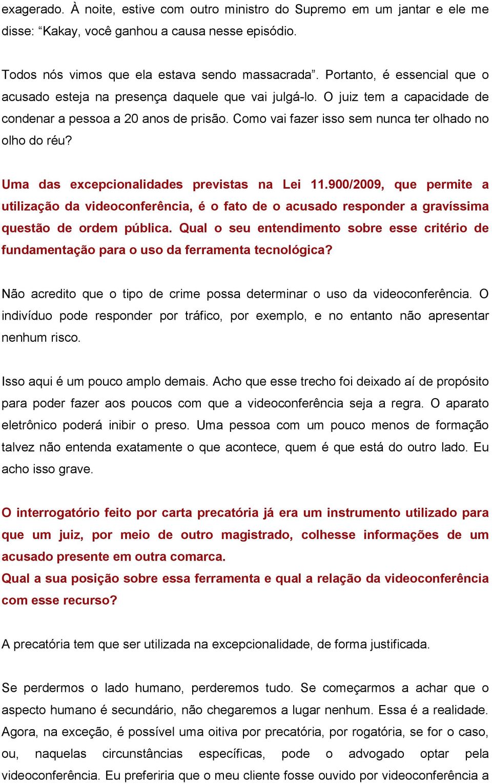 Como vai fazer isso sem nunca ter olhado no olho do réu? Uma das excepcionalidades previstas na Lei 11.