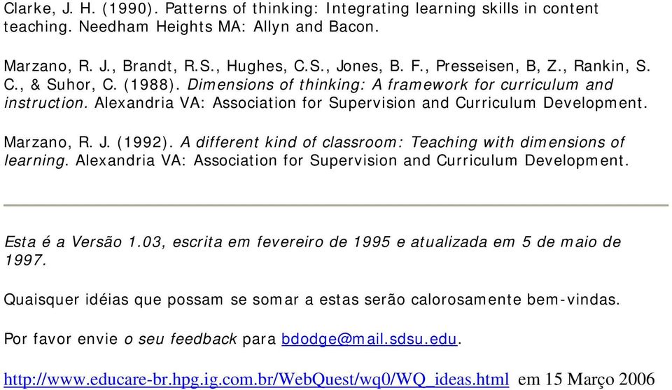 Marzano, R. J. (1992). A different kind of classroom: Teaching with dimensions of learning. Alexandria VA: Association for Supervision and Curriculum Development. Esta é a Versão 1.