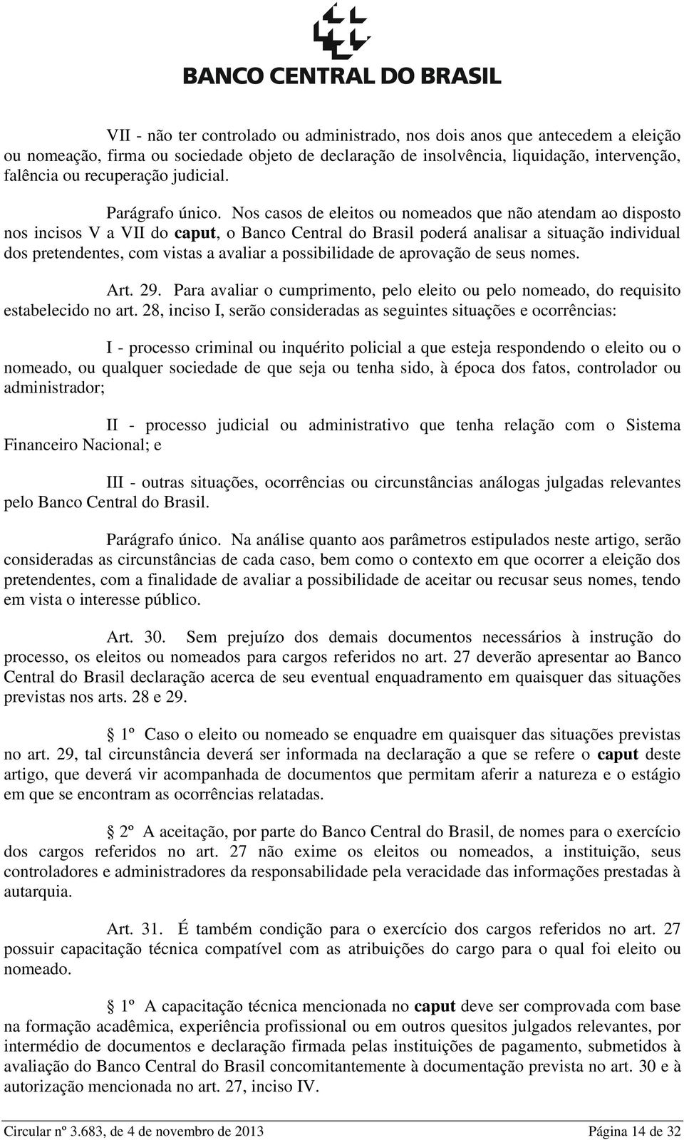 Nos casos de eleitos ou nomeados que não atendam ao disposto nos incisos V a VII do caput, o Banco Central do Brasil poderá analisar a situação individual dos pretendentes, com vistas a avaliar a