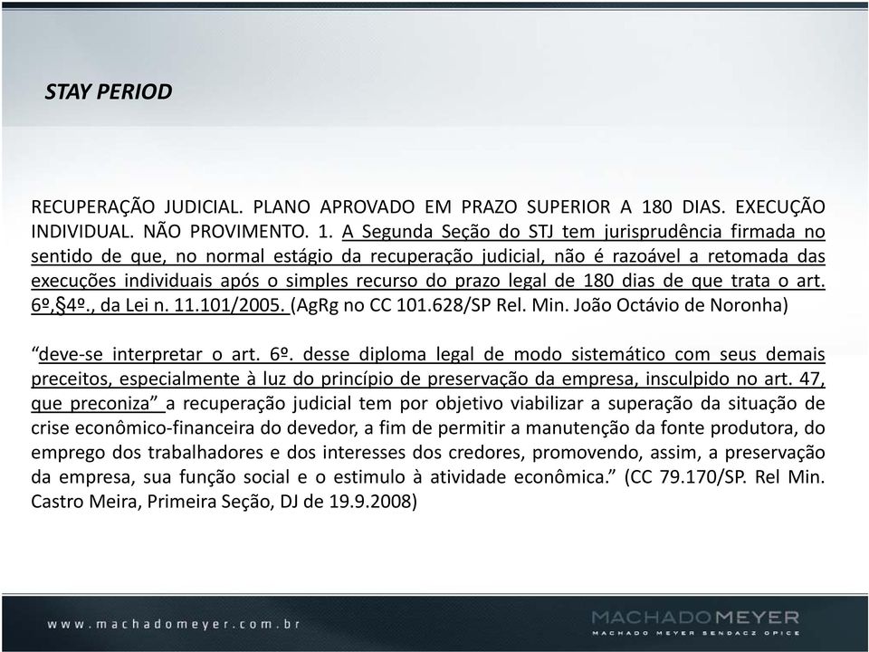 A Segunda Seção do STJ tem jurisprudência firmada no sentido de que, no normal estágio da recuperação judicial, não é razoável a retomada das execuções individuais após o simples recurso do prazo