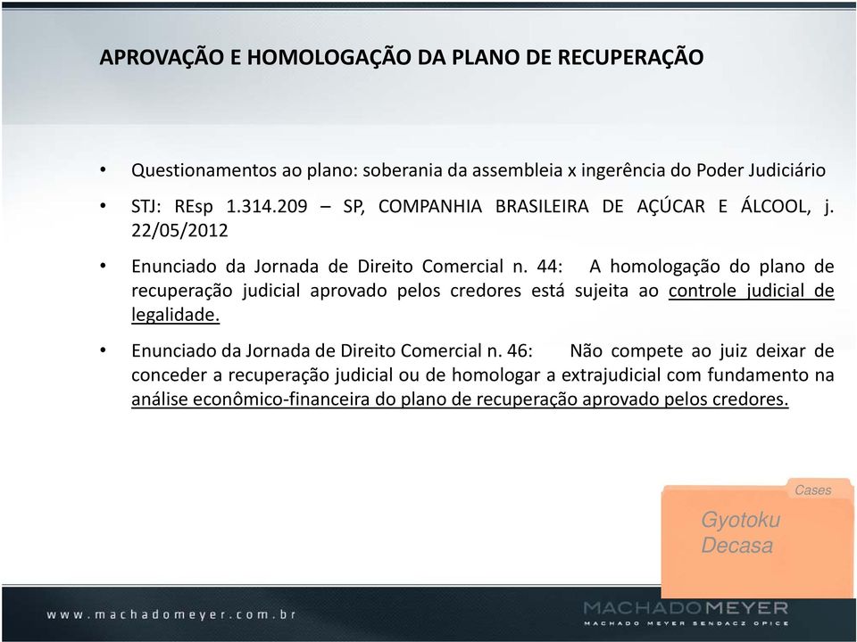 44: A homologação do plano de recuperação judicial aprovado pelos credores está sujeita ao controle judicial de legalidade.