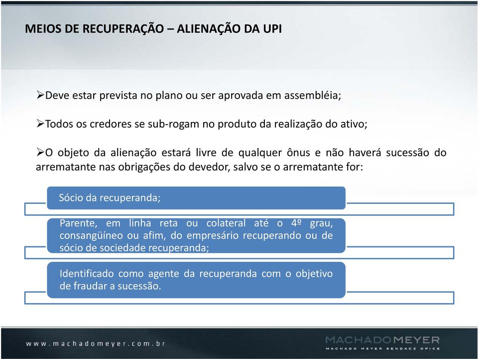 do devedor, salvo se o arrematante for: Sócio da recuperanda; Parente, em linha reta ou colateral até o 4º grau, consangüíneo ou afim,