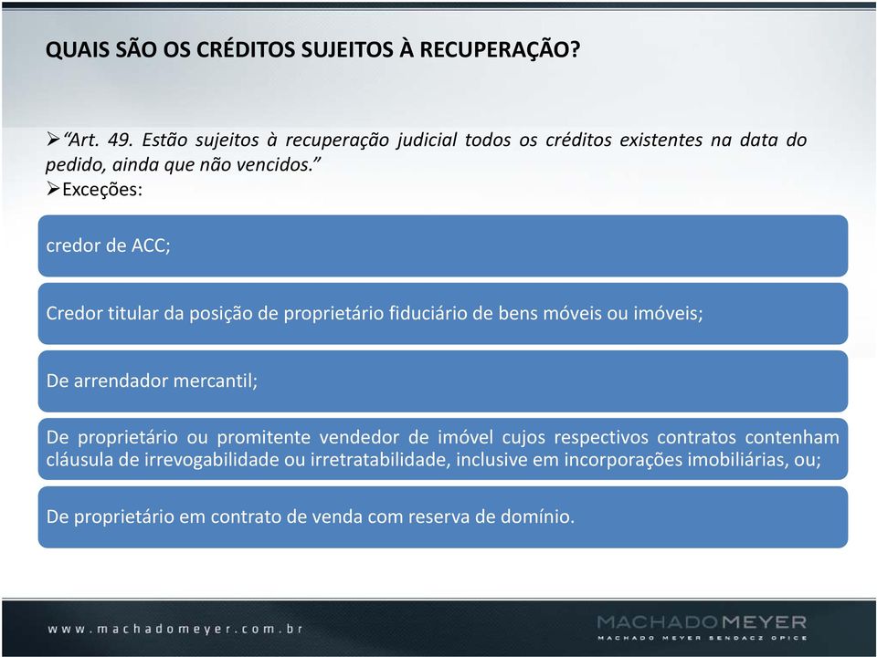 Exceções: credor de ACC; Credor titular da posição de proprietário fiduciário de bens móveis ou imóveis; De arrendador mercantil; De