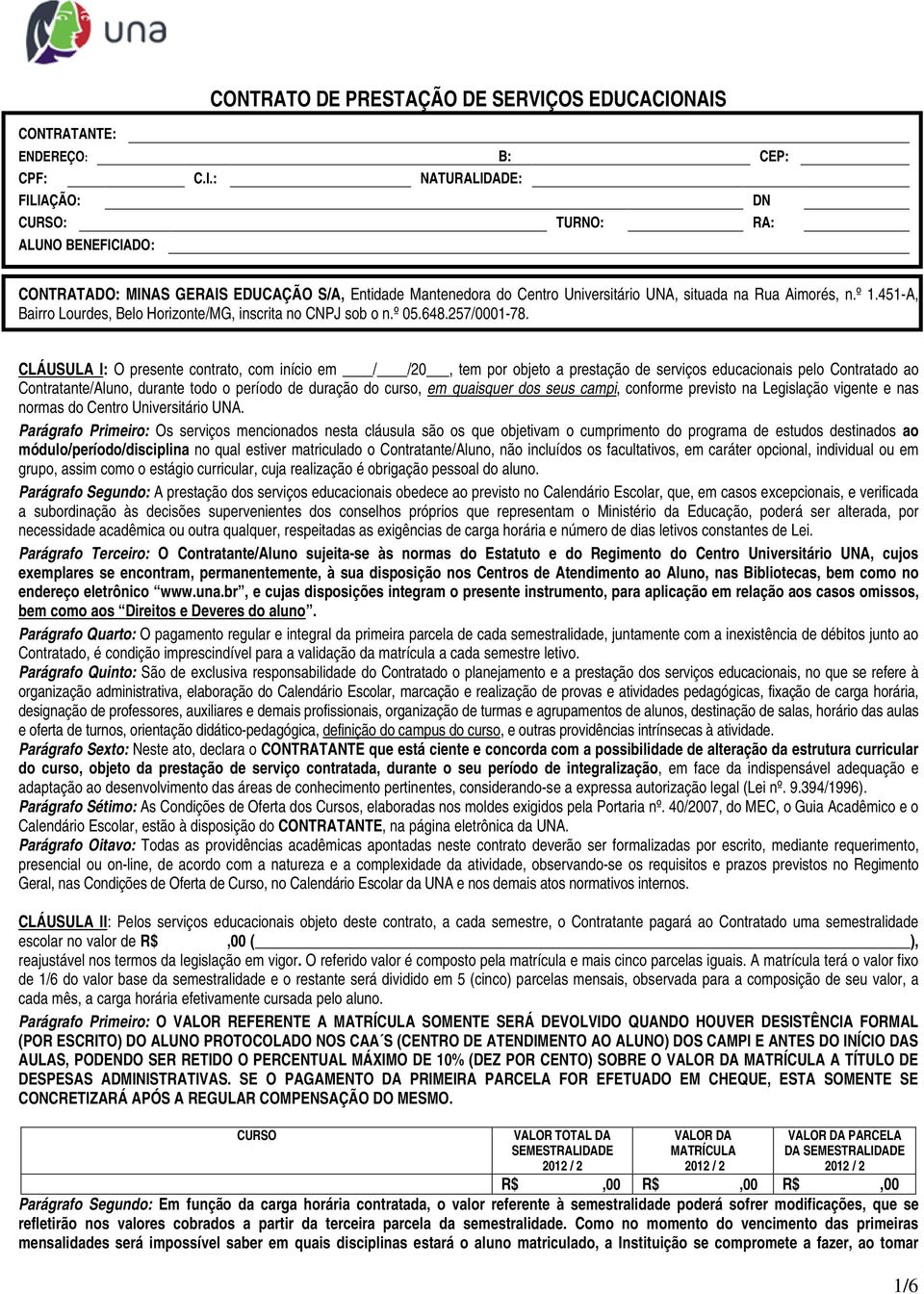 º 1.451-A, Bairro Lourdes, Belo Horizonte/MG, inscrita no CNPJ sob o n.º 05.648.257/0001-78.