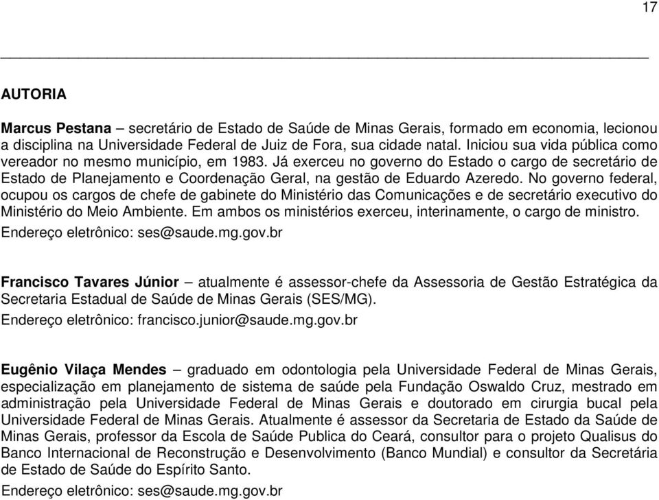 No governo federal, ocupou os cargos de chefe de gabinete do Ministério das Comunicações e de secretário executivo do Ministério do Meio Ambiente.