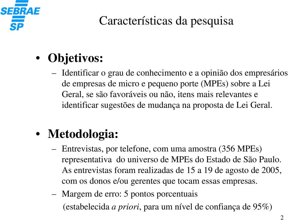 Metodologia: Entrevistas, por telefone, com uma amostra (356 MPEs) representativa do universo de MPEs do Estado de São Paulo.
