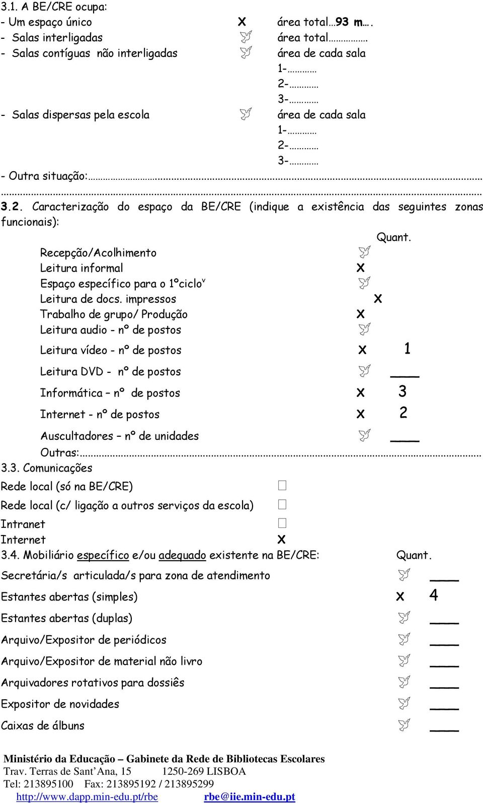 Recepção/Acolhimento Leitura informal Espaço específico para o 1ºciclo v Leitura de docs.