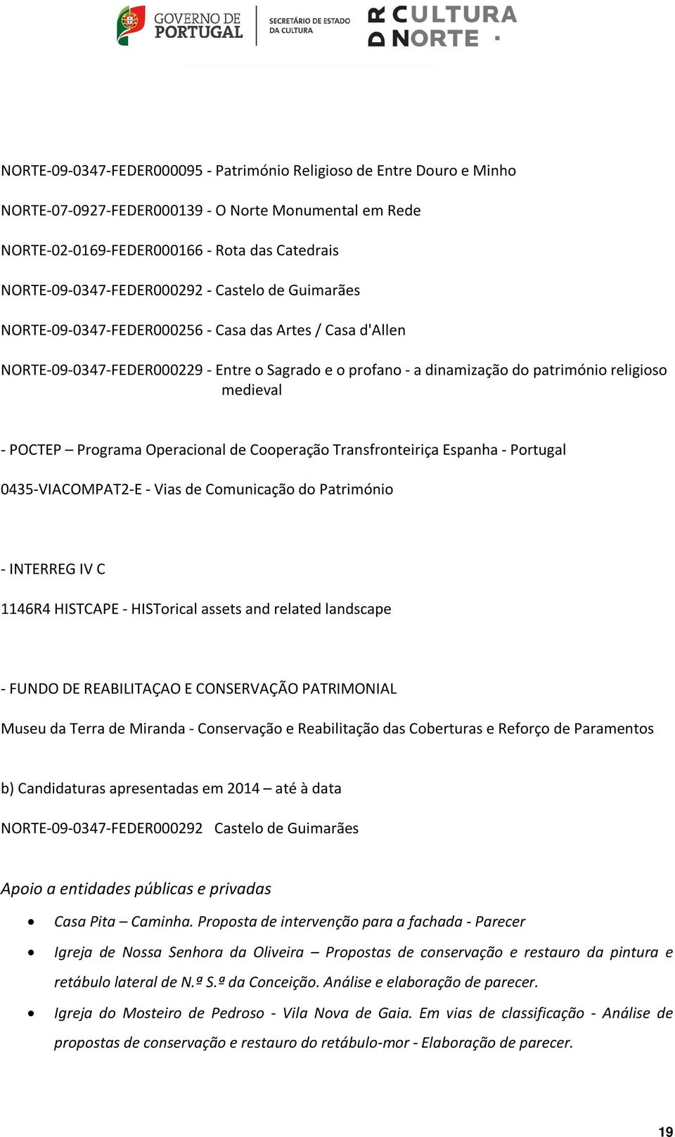 Programa Operacional de Cooperação Transfronteiriça Espanha - Portugal 0435-VIACOMPAT2-E - Vias de Comunicação do Património - INTERREG IV C 1146R4 HISTCAPE - HISTorical assets and related landscape