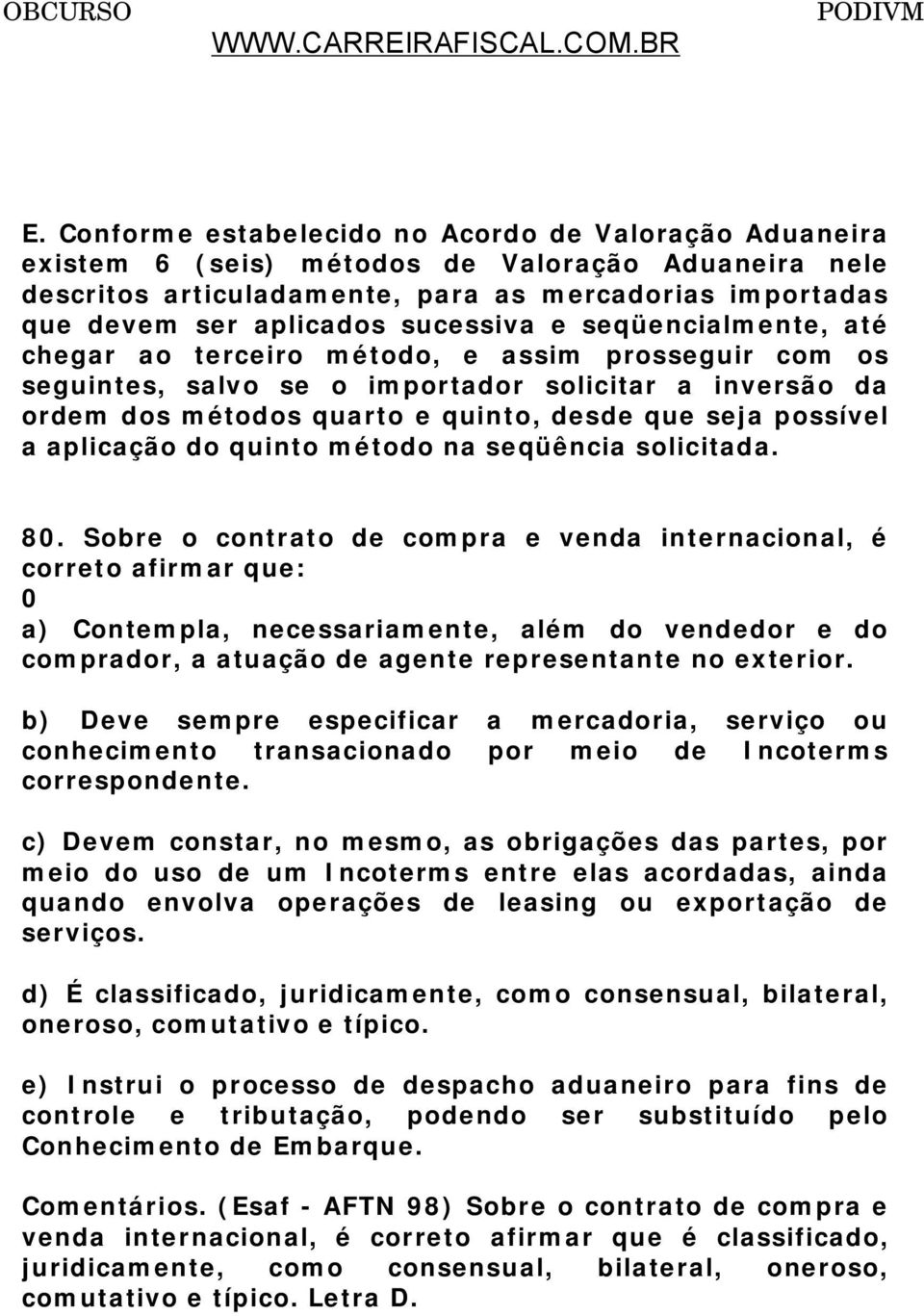 possível a aplicação do quinto método na seqüência solicitada. 80.