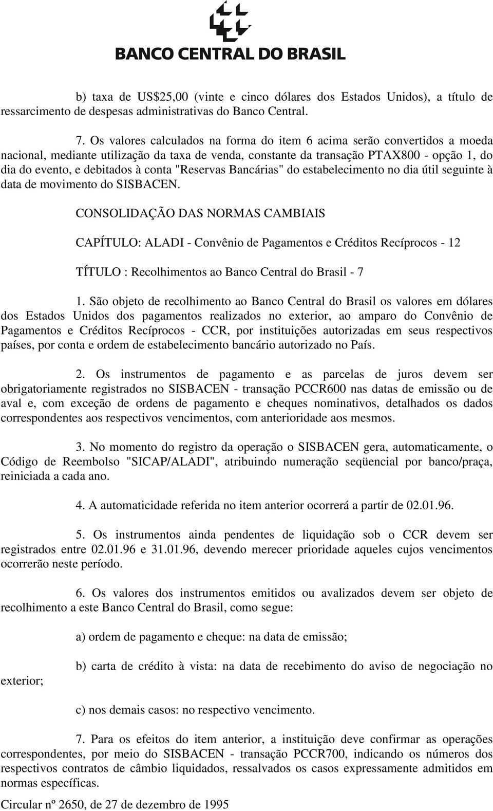 conta "Reservas Bancárias" do estabelecimento no dia útil seguinte à data de movimento do SISBACEN.