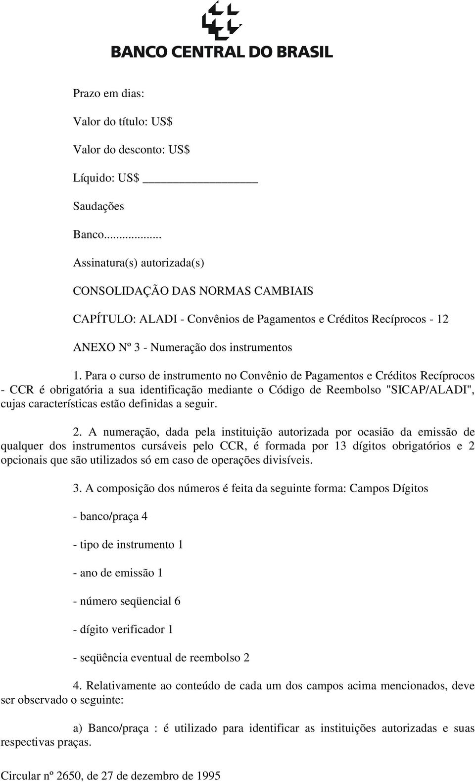 Para o curso de instrumento no Convênio de Pagamentos e Créditos Recíprocos - CCR é obrigatória a sua identificação mediante o Código de Reembolso "SICAP/ALADI", cujas características estão definidas