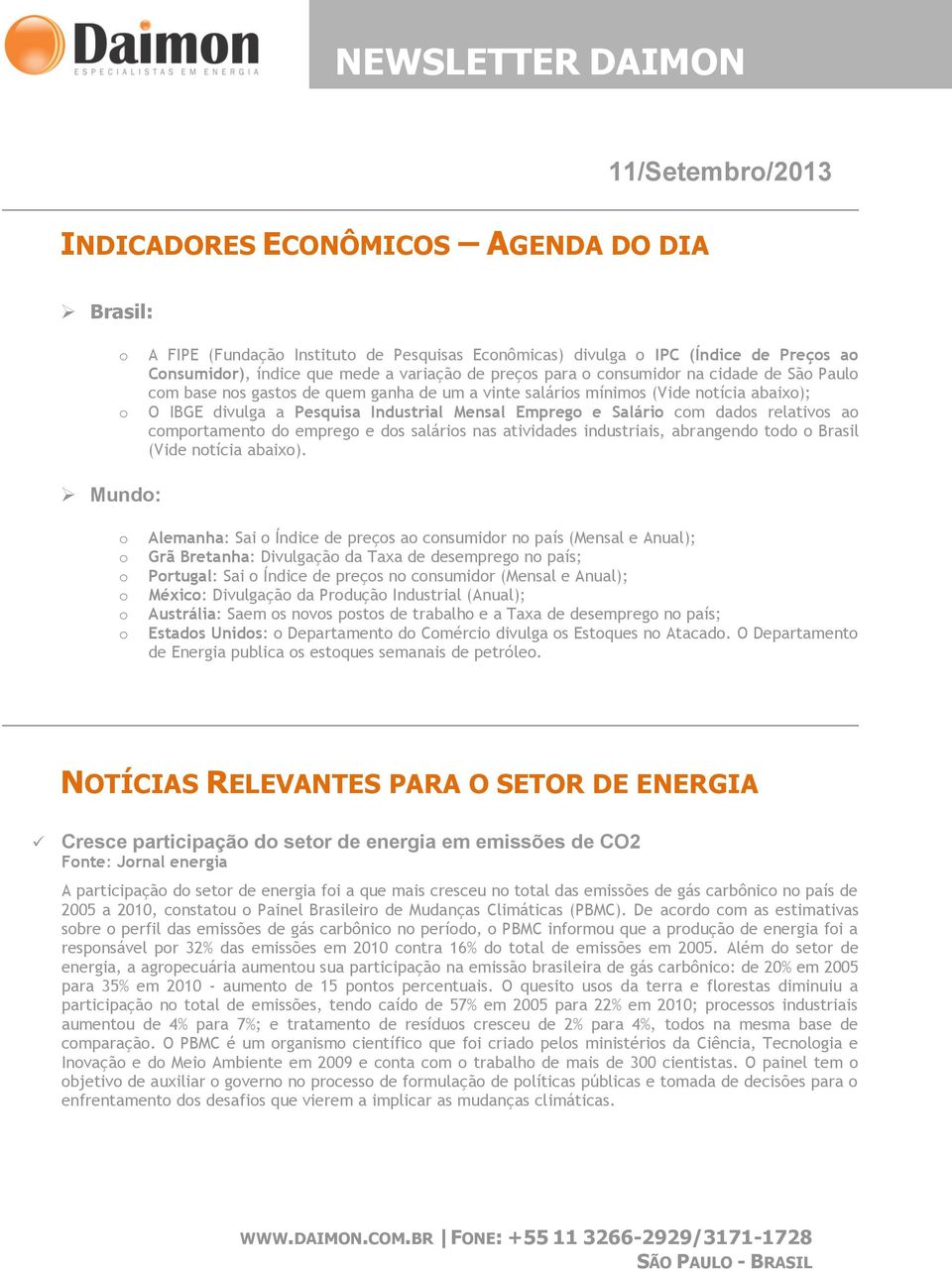 cmprtament d empreg e ds saláris nas atividades industriais, abrangend td Brasil (Vide ntícia abaix).