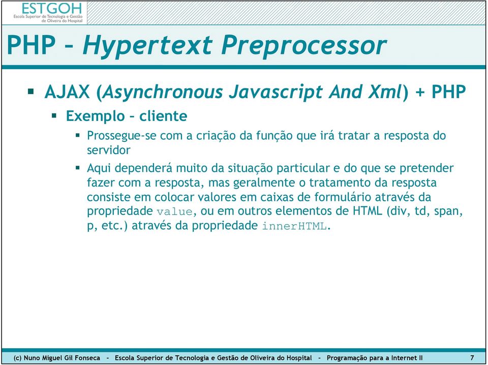 caixas de formulário através da propriedade value, ou em outros elementos de HTML (div, td, span, p, etc.