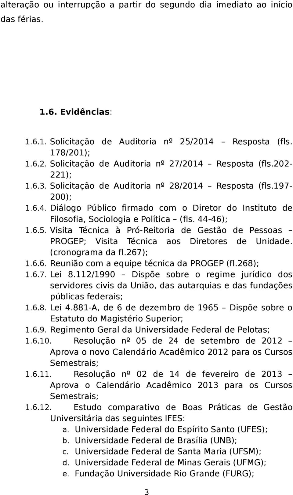 Visita Técnica à Pró-Reitoria de Gestão de Pessoas PROGEP; Visita Técnica aos Diretores de Unidade. (cronograma da fl.267); 1.6.6. Reunião com a equipe técnica da PROGEP (fl.268); 1.6.7. Lei 8.